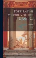 Poeti Latini Minori, Volume 2, Part 2...