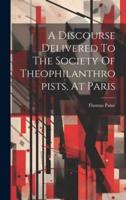 A Discourse Delivered To The Society Of Theophilanthropists, At Paris