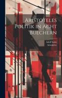 Aristoteles Politik in Acht Buechern