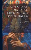 Acta Sanctorum Martyrum Orientalium Et Occidentalium