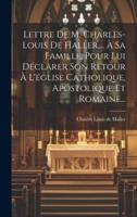 Lettre De M. Charles-Louis De Haller, ... À Sa Famille, Pour Lui Déclarer Son Retour À L'église Catholique, Apostolique Et Romaine...