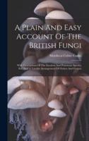 A Plain And Easy Account Of The British Fungi