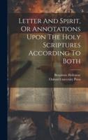 Letter And Spirit, Or Annotations Upon The Holy Scriptures According To Both