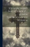Johann Jahn's Nachträge Zu Seinen Theologischen Werken