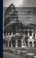 Marcus Porcius Cato Redivivus ... In Hannibale Alphonso Emanuele S. R. Imp. Principe A Porcia