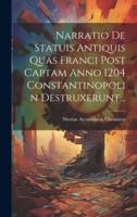 Narratio De Statuis Antiquis Quas Franci Post Captam Anno 1204 Constantinopolin Destruxerunt...