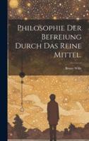 Philosophie Der Befreiung Durch Das Reine Mittel.