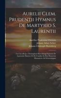 Aurelii Clem. Prudentii Hymnus De Martyrio S. Laurentii