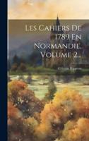 Les Cahiers De 1789 En Normandie, Volume 2...