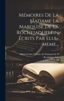 Mémoires De La Madame La Marquise De La Rochejaquelein Écrits Par Elle-Meme...