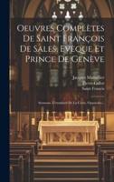 Oeuvres Complètes De Saint François De Sales, Evèque Et Prince De Genève