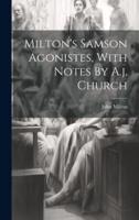 Milton's Samson Agonistes, With Notes By A.j. Church