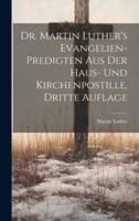 Dr. Martin Luther's Evangelien-Predigten Aus Der Haus- Und Kirchenpostille, Dritte Auflage