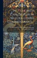 In T. Lucretii Cari De Rerum Natura Libros Commentarius...
