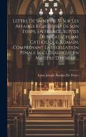 Lettre De Saint-Pie V. Sur Les Affaires Religieuses De Son Temps, En France, Suivies D'un Catéchisme Catholique-Romain, Comprenant La Législation Pénale Ecclésiastique En Matière D'hérèsie...