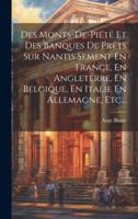 Des Monts-De-Piété Et Des Banques De Prêts Sur Nantis Sement En France, En Angleterre, En Belgique, En Italie En Allemagne, Etc...