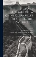 Histoire Générale De La Chine Ou Annales De Cet Empire, Volume 10...