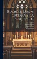 B. Alberti Magni Opera Omnia, Volume 34...