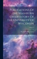Publications Of The Washburn Observatory Of The University Of Wisconsin; Volume 5