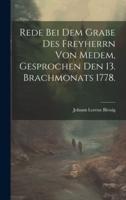 Rede Bei Dem Grabe Des Freyherrn Von Medem, Gesprochen Den 13. Brachmonats 1778.