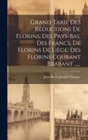 Grand Tarif Des Réductions De Florins, Des Pays-Bas, Des Francs, De Florins De Liège, Des Florins Courant Brabant ......