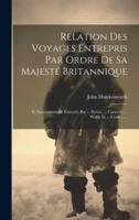 Relation Des Voyages Entrepris Par Ordre De Sa Majesté Britannique