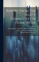 Report From The Select Committee On Home Work