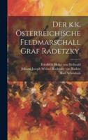 Der K.k. Österreichische Feldmarschall Graf Radetzky.