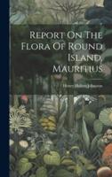 Report On The Flora Of Round Island, Mauritius