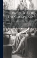Richelieu, Or The Conspiracy