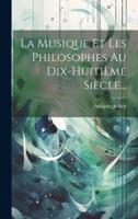 La Musique Et Les Philosophes Au Dix-Huitième Siècle...