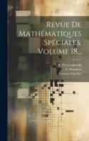 Revue De Mathématiques Spéciales, Volume 18...