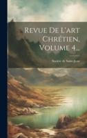 Revue De L'art Chrétien, Volume 4...