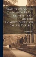 Statutes Proposed To Be Made By The University Of Oxford Commissioners For Balliol College