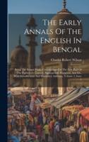 The Early Annals Of The English In Bengal