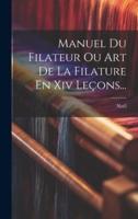 Manuel Du Filateur Ou Art De La Filature En Xiv Leçons...
