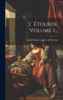 L' Étourdi, Volume 1...