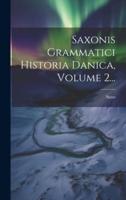Saxonis Grammatici Historia Danica, Volume 2...