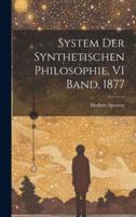 System Der Synthetischen Philosophie, VI Band, 1877