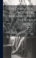 The Dramatick Works Of Beaumont And Fletcher