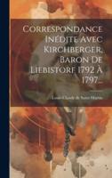 Correspondance Inédite Avec Kirchberger, Baron De Liebistorf 1792 À 1797...