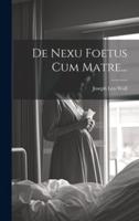 De Nexu Foetus Cum Matre...