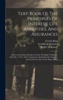 Text-Book Of The Principles Of Interest, Life Annuities, And Assurances