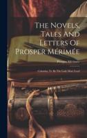The Novels, Tales And Letters Of Prosper Mérimée