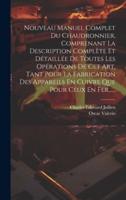 Nouveau Manuel Complet Du Chaudronnier, Comprenant La Description Complète Et Détaillée De Toutes Les Opérations De Cet Art, Tant Pour La Fabrication Des Appareils En Cuivre Que Pour Ceux En Fer......