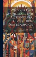 Symbolik Und Mythologie Der Alten Völker, Erster Theil, Dritte Ausgabe