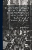 Journal D'un Voyage Au Cap De Horn, Au Chili, Au Pérou, Aux Îles Philippines Et À La Côte De La Nouvelle Espagne...