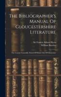 The Bibliographer's Manual Of Gloucestershire Literature