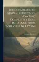 The Decameron Of Giovanni Boccacci, Now First Completely Done Into Engl. Prose And Verse By J. Payne