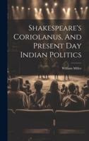 Shakespeare's Coriolanus, And Present Day Indian Politics